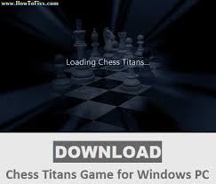 Download Chess Titans Game Free For Windows Xp 7 8 10 Pc Howtofixx