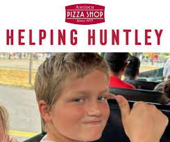 Community coming together to Help Huntley and his family. Help us raise  funds for the family. Dine Out Day Fundraiser at Antioch Pizza