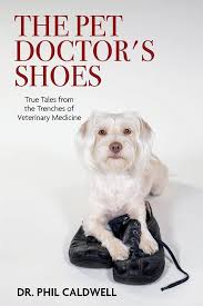 The Pet Doctor's Shoes: True Tales from the Trenches of Veterinary  Medicine: Caldwell, Phil: 9781098357153: Amazon.com: Books