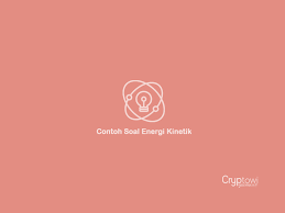 Energi Kinetik Rumus Satuan Pengertian Contoh Soal