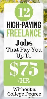 12 High Paying Freelance Jobs That Pay You Up To 75 Hr Without A College Degree Job Work From Home Moms Freelancing Jobs