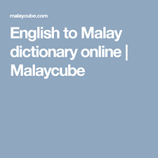 For the purposes of the malaysian personal data protection act 2010, you hereby give your consent to the company for malay. English To Malay Dictionary Online Malaycube English Dictionaries English Dictionary