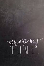 You Are My Home Love Quotes Words Me Quotes