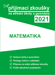 Z jakých předmětů se skládají přijímací zkoušky na bakalářské studium? Tvoje Prijimaci Zkousky 2021 Na Stredni Skoly A Gymnazia Matematika Neuveden Booktook Cz