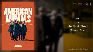 American Animals Soundtrack Alt J In Cold Blood Baauer Remix Youtube