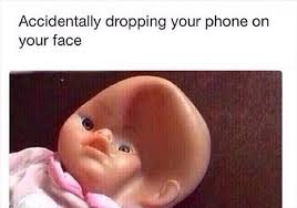 Dropping Your Phone On Your Face Dump A Day