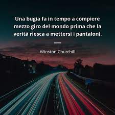 A volte nella vita è meglio mentire per evitare che succeda il peggio. Winston Churchill Frase Una Bugia Fa In Tempo A Compiere Mezzo Giro Del Citazioni E Frasi Celebri