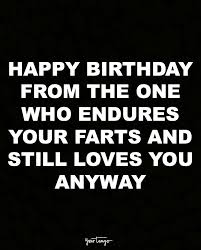 Maybe you would like to learn more about one of these? 10 Perfect Birthday Quotes That Are Funnier Than Anything In A Greeting Card Happy Birthday Husband Quotes Best Birthday Quotes Birthday Quotes For Him