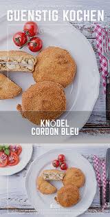 Das Rezept Fur Ein Knodel Cordon Bleu Ist Durchaus Raffiniert Da Es Zeigt Was Man Aus Resten Alles M Lebensmittel Essen Gunstig Kochen Internationale Rezepte