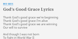 Official live video for good grace by hillsong united from passion 2020. God S Good Grace Lyrics By Bee Gees Thank God S Good Grace