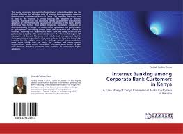 The services offered by corporate divisions of banks include: Internet Banking Among Corporate Bank Customers In Kenya 978 3 8473 4909 9 3847349090 9783847349099 By Ondiek Collins Oduor