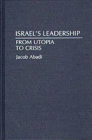 Israel's Leadership: From Utopia to Crisis: Contributions to the Study of  World History Jacob Abadi Praeger