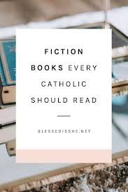 Fiction Books Every Catholic Should Read Blessed Is She Catholic Books Catholic Books Reading Lists Devotional Books