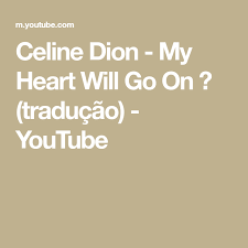 Celine Dion My Heart Will Go On слова песни Celine Dion My Heart Will Go On Traducao Youtube Celine Dion Celine My Heart