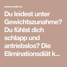 Du Leidest Unter Gewichtszunahme Du Fuhlst Dich Schlapp Und Antriebslos Die Eliminationsdiat Kann Dir Helfen Hashimoto Zu Ver Gewichtszunahme Diat Hashimoto
