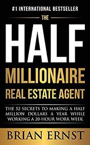 The Half Millionaire Real Estate Agent The 52 Secrets To Making A Half Million Dollars A Year While Working A 20 Hour Work Week Ebook Ernst Brian Amazon Ca Kindle Store