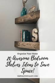 When it comes to storage in a small bedroom, shelving and extra rails will always provide you with extra places to pop your belongings. 20 Awesome Bedroom Shelves For Saving Space Simple Life Of A Lady