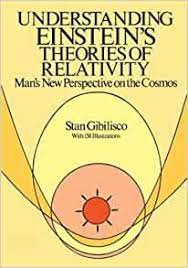 Open your eyes to some unbelievable ideas and theories that . Understanding Einstein S Theories Of Relativity Man S New Perspective On The Cosmos Gibilisco Stan 9780486266596 Amazon Com Books