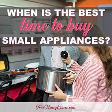 Buying appliances is just as expensive as buying a car. When Is The Best Time To Buy Small Appliances For The Kitchen