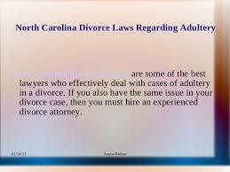 Learn what they are from attorney paul obviously, no one wants a long, drawn out procedure that leaves everybody bitter and hurt, not to mention the expenses. North Carolina Divorce Laws Regarding Adultery 26