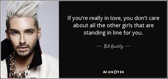 Check spelling or type a new query. Bill Kaulitz Quote If You Re Really In Love You Don T Care About All