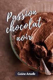 20 Recettes Au Chocolat Noir A Savourer Intensement Recette Chocolat Recette Chocolat