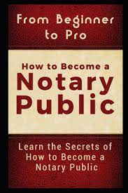 From Beginner To Pro: How To Become A Notary Public: Learn The Secrets Of  How To Become A Notary Public: Carter, Jackson: 9781980974581: Amazon.com:  Books