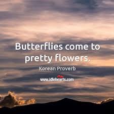 Maybe you would like to learn more about one of these? Butterflies Come To Pretty Flowers Idlehearts