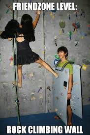 Que vous pratiquiez le bouldering, l'escalade sportive, l'alpinisme ou encore la via ferrata, ce n'est qu'avec un bon matériel d'escalade que vous pourrez prendre du plaisir et vous sentir en sécurité. Image 480488 Friend Zone Know Your Meme