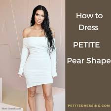 Learn Fashion Tips On How To Dress If Your Body Shape Is Petite Pear Shape From Petite Celebrit Pear Shape Fashion Pear Shaped Dresses Fashion For Petite Women