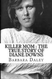 Buy Killer Mom : The True Story of Diane Downs book : Barbara Daley ,  1542682711, 9781542682718