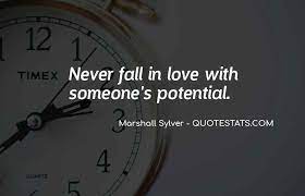 So, while you can fall in love with someone you've never met, whether you stay in love with that person is quite another matter. Top 9 Falling In Love With Potential Quotes Famous Quotes Sayings About Falling In Love With Potential