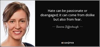 Vanessa Diffenbaugh quote: Hate can be passionate or disengaged; it can  come from...