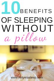 10 Benefits Of Sleeping Without A Pillow Sleeping Without A Pillow Can Actually Be Good For You There Benefits Of Sleep How To Get Sleep How Are You Feeling