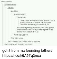 The official twitter account for the scotland national football teams. 221badwolfstreet Arthulian Gan Firling Cantnotmove I Have A Deep Respect For Scotland Because I Was At An Ireland Vs Scotland Football Match And Their Chant Was We Hate England More Than You One