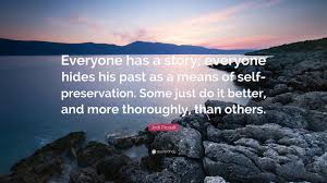 Everyone has a story quotations to inspire your inner self: Jodi Picoult Quote Everyone Has A Story Everyone Hides His Past As A Means Of Self Preservation Some Just Do It Better And More Thorough
