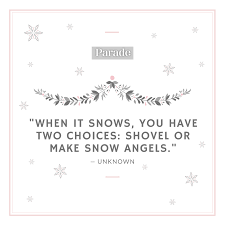 Sure, southerners are accustomed to heat. 75 Best Snow Quotes Snowy Winter Quotes Sayings
