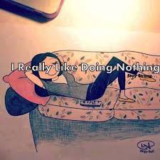 By changing nothing, nothing changes. I Really Like Doing Nothing Funny Quotes Quote Funny Quotes Funny Quotes Pinterest Humor Humor