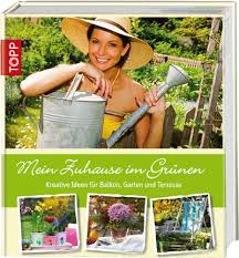 Um diese voneinander abzugrenzen, helfen zäune und beetumrandungen. Mein Zuhause Im Grunen Kreative Ideen Fur Balkon Garten Und Terrasse Von Jana Joachimsthaler