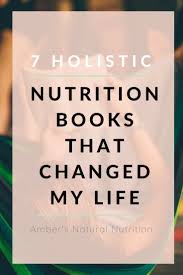 Top 7 Holistic Nutrition Books That Changed My Life Amber S Natural Nutrition In 2020 Holistic Nutrition Books Nutritional Therapy Holistic Nutrition