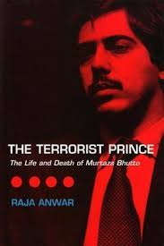 The Terrorist Prince : The Life and Death of Murtaza Bhutto by Raja Anwar