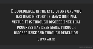 Oscar fingal o'flahertie wills wilde was a prolific irish writer who wrote plays, fiction, essays and poetry. Disobedience In The Eyes Of Any One Who Has Read History Is Man S Original Virtue It