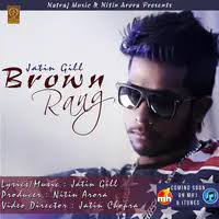 Brown Rang Song|Jatin Gill|Brown Rang| Listen to new songs and mp3 song  download Brown Rang online