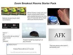With the best meme generator and meme maker on the web, download or share the zoom breakout rooms: Zoom Breakout Rooms Starterpack R Starterpacks Starter Packs Know Your Meme
