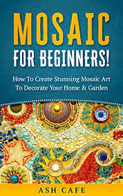 This is a craft my kids really. Mosaic For Beginners How To Create Stunning Mosaic Art To Decorate Your Home Garden Kindle Edition By Cafe Ash Crafts Hobbies Home Kindle Ebooks Amazon Com