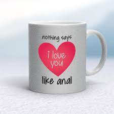 Nothing Says I Love You Like Anal Mug - Rude Mugs - Slightly Disturbed