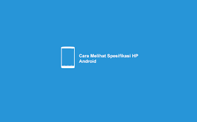 Tidak mengherankan kalau peminatnya ada banyak. 5 Cara Cek Spesifikasi Android Lengkap Sampai Tipe Merk