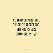 A confiança quebrada e dificil acreditar denovo ainda mas se essa pessoa só mente e nao se entereça em. Mensagem De Confianca Perdida