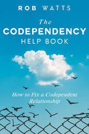 This is very hard when someone is reliant on another person, either emotionally or psychologically, financially or in more ways than one. The Codependency Help Book How To Fix A Codependent Relationship Amazon In Watts Rob Books