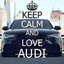 Keep Calm And Audi Love Luxury Cars Audi Audi Cars Dream Cars Audi